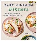 Bare Minimum Dinners Recipes & Strategies for Doing Less in the Kitchen