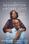 Redemption of Bobby Love A Story of Faith Family & Justice