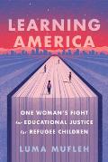 Learning America One Womans Fight for Educational Justice for Refugee Children