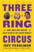 Three Ring Circus Kobe Shaq Phil & the Crazy Years of the Lakers Dynasty