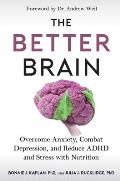 The Better Brain: Overcome Anxiety, Combat Depression, and Reduce ADHD and Stress with Nutrition