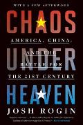 Chaos Under Heaven America China & the Battle for the Twenty First Century