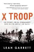 X Troop The Secret Jewish Commandos Who Helped Defeat the Nazis