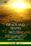 Grace and Truth; Under Twelve Different Aspects: Christian Lessons on Being Born Again, the Holy Spirit, God's Forgiveness of Sins, and How to Serve t