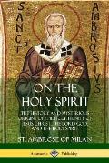 On the Holy Spirit: The History and Mysterious Origins of the Holy Trinity of Jesus Christ, the Lord God, and the Holy Spirit