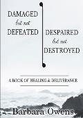 Damaged, But Not Defeated Despaired, But Not Destroyed