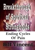 Breakthrough of Spiritual Strongholds: Ending Cycles of Pain