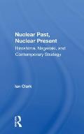 Nuclear Past, Nuclear Present: Hiroshima, Nagasaki, And Contemporary Strategy