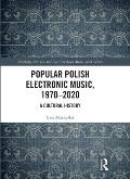 Popular Polish Electronic Music, 1970-2020: A Cultural History