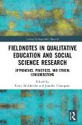 Fieldnotes in Qualitative Education and Social Science Research: Approaches, Practices, and Ethical Considerations