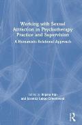 Working with Sexual Attraction in Psychotherapy Practice and Supervision: A Humanistic-Relational Approach
