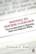 Writing To Inform And Engage: The Essential Guide To Beginning News And Magazine Writing