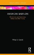 American Babylon: Christianity and Democracy Before and After Trump