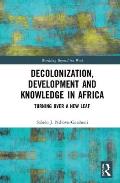 Decolonization, Development and Knowledge in Africa: Turning Over a New Leaf