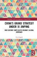 China's Grand Strategy Under Xi Jinping: How History Complicates Beijing's Global Outreach