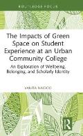 The Impacts of Green Space on Student Experience at an Urban Community College: An Exploration of Wellbeing, Belonging, and Scholarly Identity