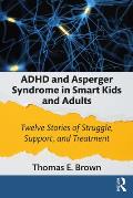ADHD & Asperger Syndrome in Smart Kids & Adults Twelve Stories of Struggle Support & Treatment