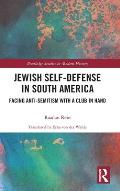 Jewish Self-Defense in South America: Facing Anti-Semitism with a Club in Hand