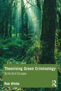 Theorising Green Criminology: Selected Essays