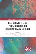 Neo-Aristotelian Perspectives on Contemporary Science