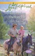 Redeeming the Rancher (Love Inspired)
