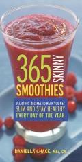 365 Skinny Smoothies Delicious Recipes to Help You Get Slim & Stay Healthy Every Day of the Year