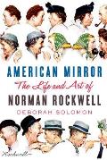 American Mirror The Life & Art of Norman Rockwell