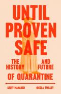 Until Proven Safe The History & Future of Quarantine