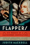 Flappers Six Women of a Dangerous Generation
