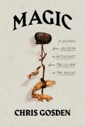 Magic A History From Alchemy to Witchcraft from the Ice Age to the Present