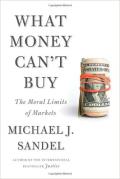 What Money Cant Buy: The Moral Limits of Markets