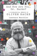 & How Are You Dr Sacks A Biographical Memoir of Oliver Sacks