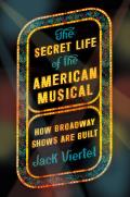 Secret Life of the American Musical How Broadway Shows Are Built