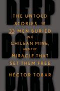 Deep Down Dark The Untold Stories of 33 Men Buried in a Chilean Mine & the Miracle That Set Them Free