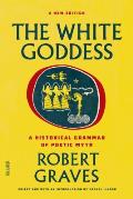 White Goddess A Historical Grammar of Poetic Myth