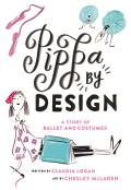 Pippa by Design A Story of Ballet & Costumes