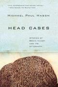 Head Cases Stories of Brain Injury & Its Aftermath