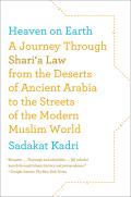 Heaven on Earth A Journey Through Sharia Law from the Deserts of Ancient Arabia to the Streets of the Modern Muslim World