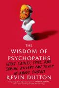 Wisdom of Psychopaths What Saints Spies & Serial Killers Can Teach Us About Success