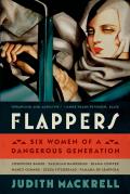 Flappers Six Women of a Dangerous Generation