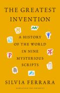 Greatest Invention A History of the World in Nine Mysterious Scripts