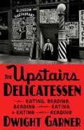 The Upstairs Delicatessen by Dwight Garner