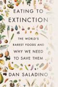 Eating to Extinction: The World’s Rarest Foods and Why We Need to Save Them 