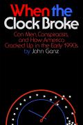 When the Clock Broke: Con Men, Conspiracists, and How America Cracked Up in the Early 1990s