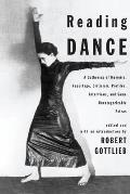 Reading Dance A Gathering of Memoirs Reportage Criticism Profiles Interviews & Some Uncategorizable Extras