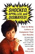 Shocked, Appalled, and Dismayed!: How to Write Letters of Complaint That Get Results