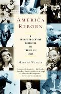 America Reborn A Twentieth Century Narrative in Twenty Six Lives