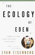 Ecology of Eden An Inquiry Into the Dream of Paradise & a New Vision of Our Role in Nature