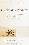 Eastward To Tartary Travels In The Balkans The Middle East & The Caucasus
