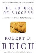 The Future of Success: The Future of Success: Working and Living in the New Economy